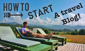 How to Start a Travel Blog in 2017 (UPDATE: March 7th 2017)